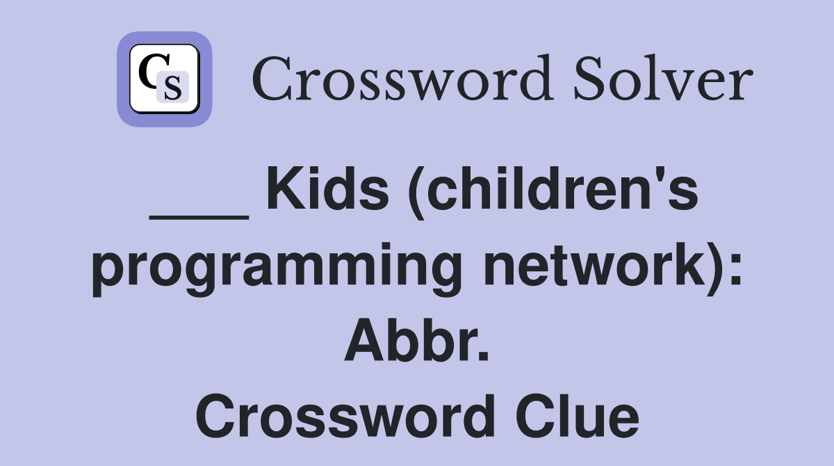 ___ Kids (children's programming network): Abbr. Crossword Clue