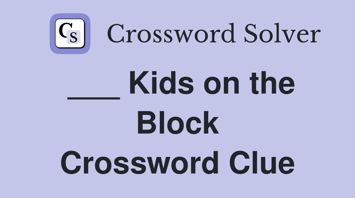 ___ Kids on the Block Crossword Clue