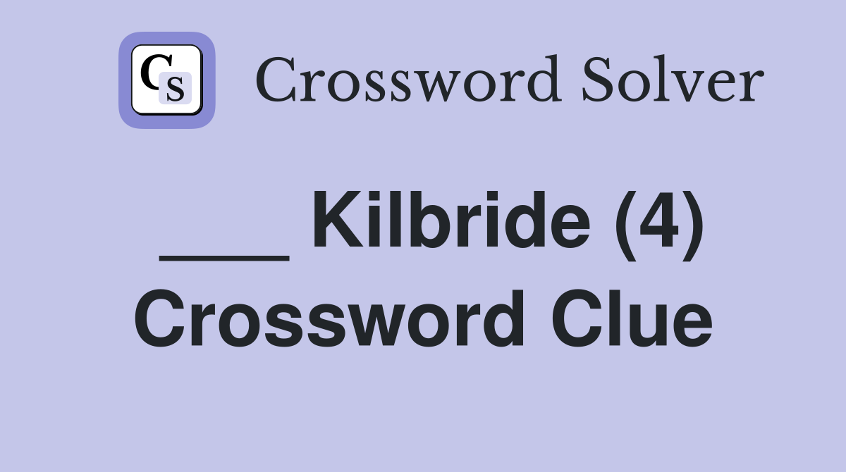 ___ Kilbride (4) Crossword Clue