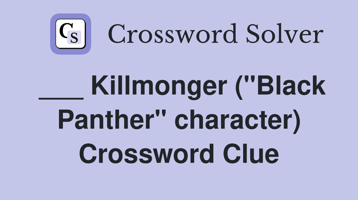 ___ Killmonger ("Black Panther" character) Crossword Clue
