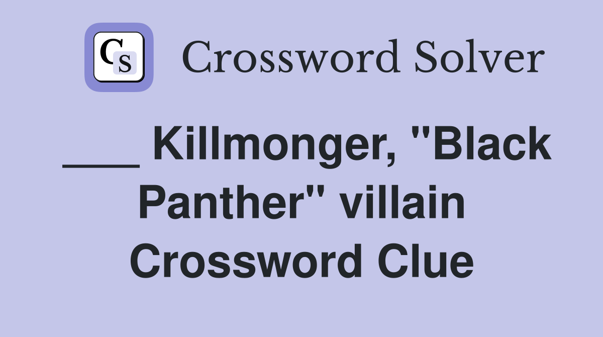 ___ Killmonger, "Black Panther" villain Crossword Clue