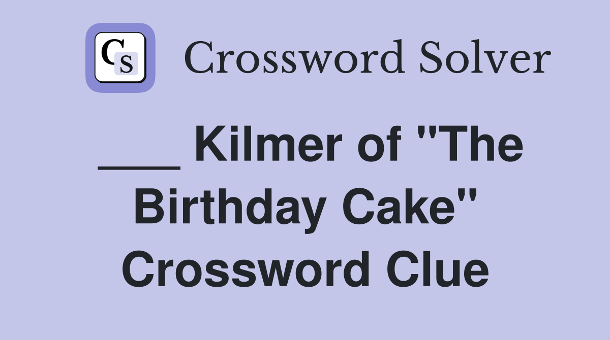 ___ Kilmer of "The Birthday Cake" Crossword Clue