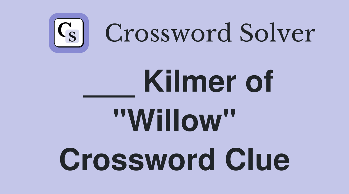 ___ Kilmer of "Willow" Crossword Clue