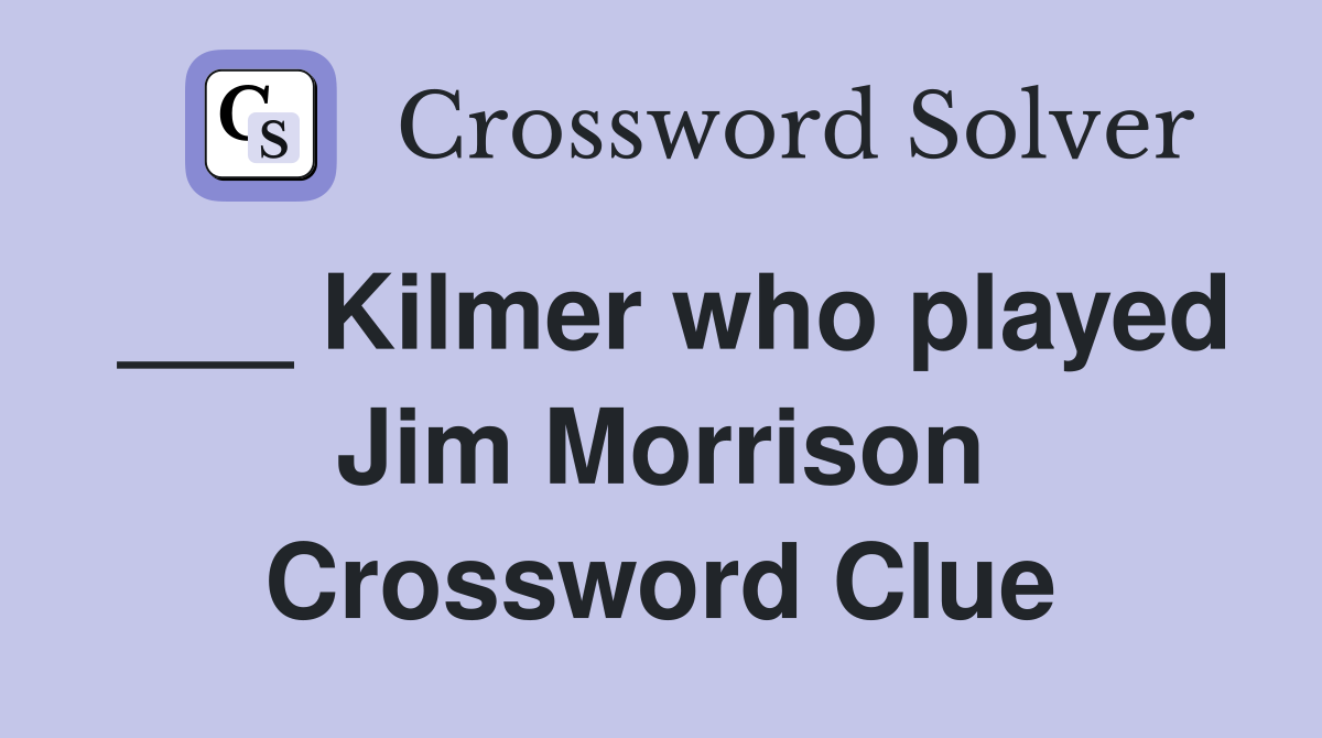 ___ Kilmer who played Jim Morrison Crossword Clue