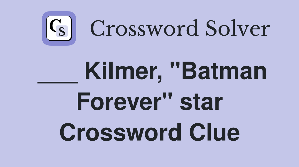 ___ Kilmer, "Batman Forever" star Crossword Clue