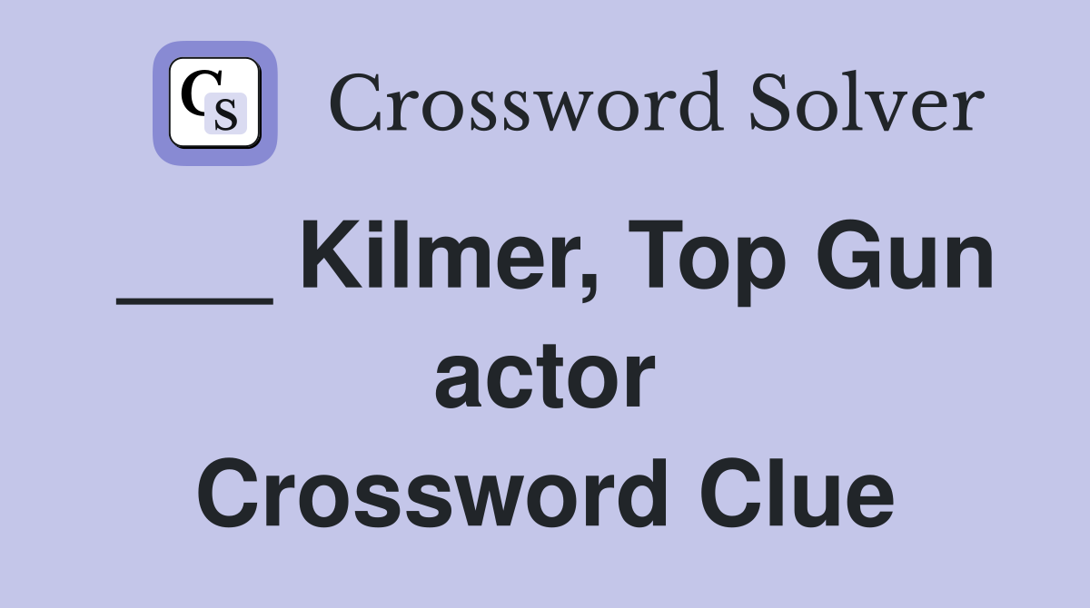 ___ Kilmer, Top Gun actor Crossword Clue
