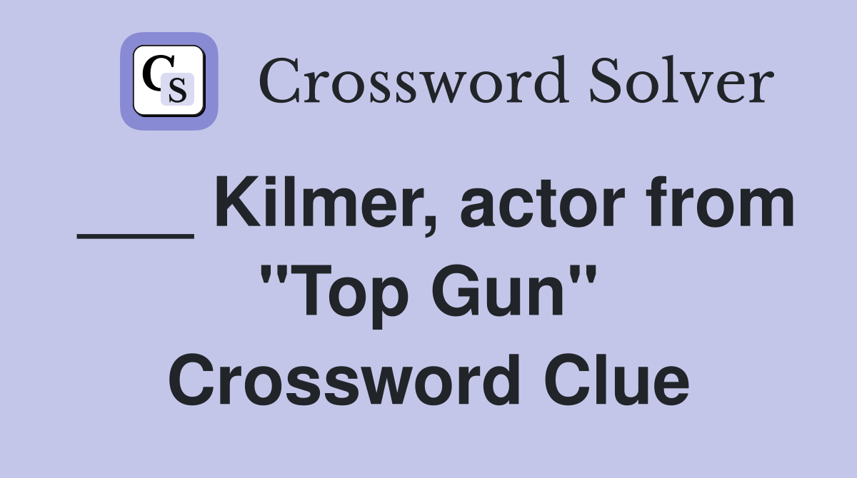 ___ Kilmer, actor from "Top Gun" Crossword Clue