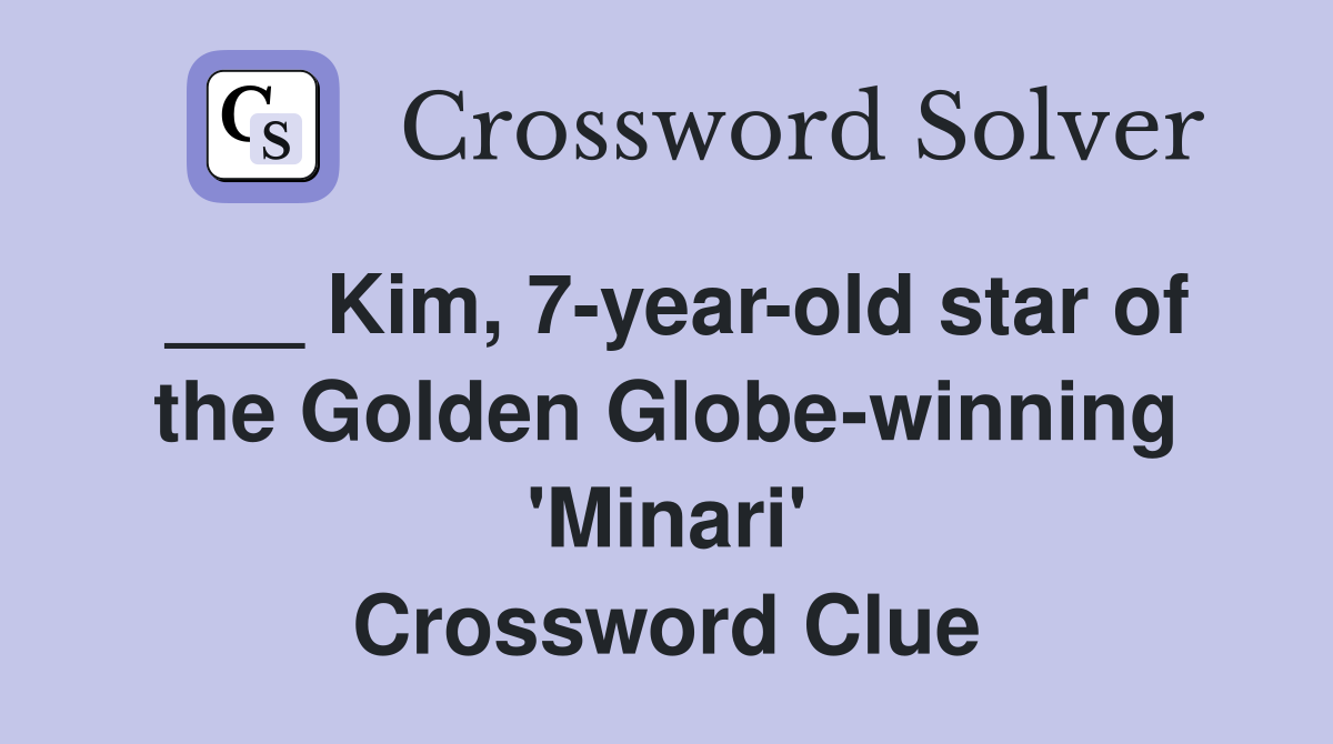___ Kim, 7-year-old star of the Golden Globe-winning 'Minari' Crossword Clue