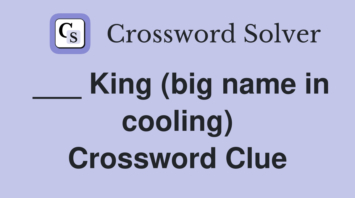 ___ King (big name in cooling) Crossword Clue