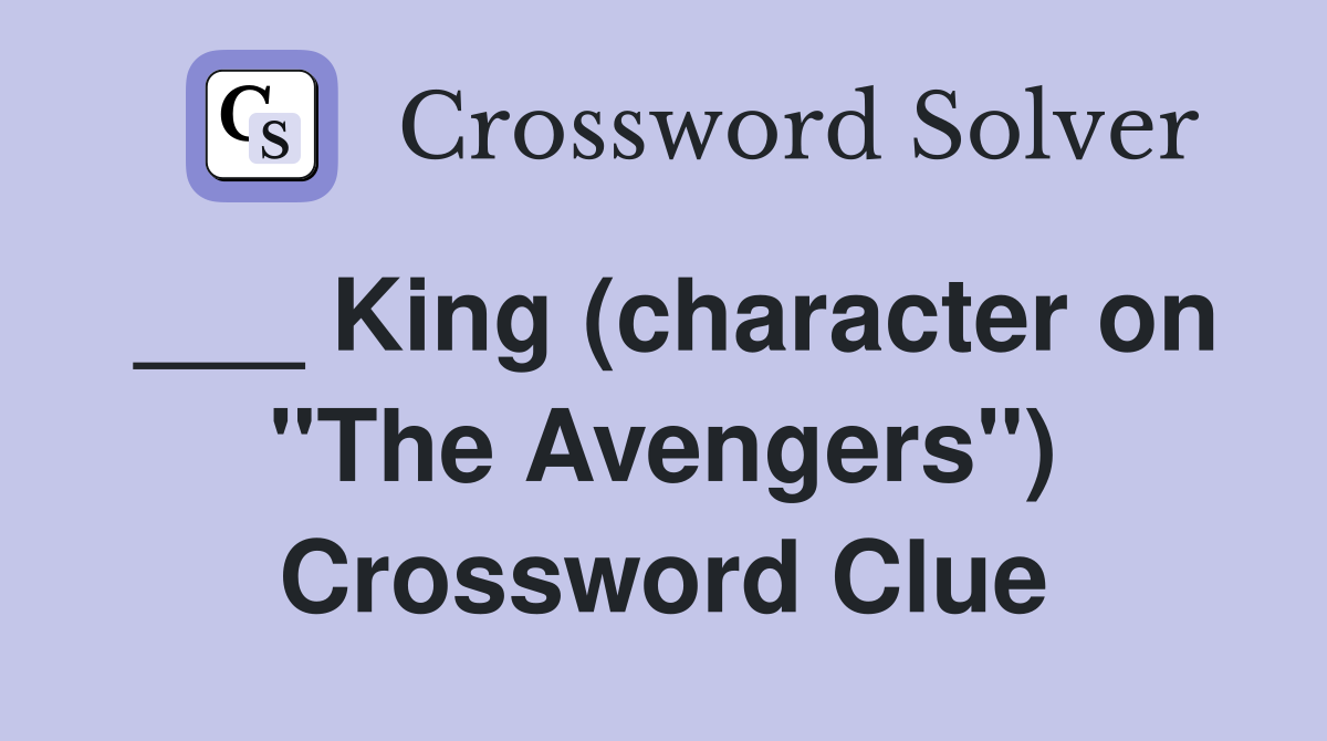 ___ King (character on "The Avengers") Crossword Clue
