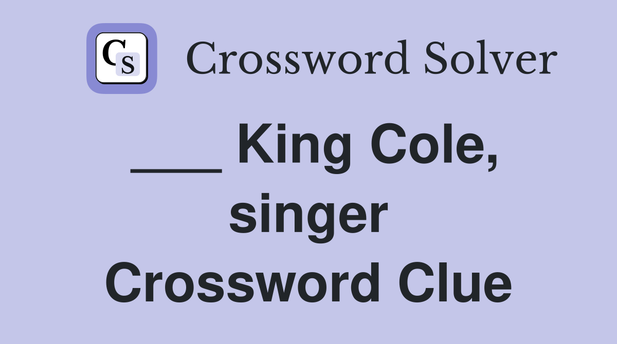 ___ King Cole, singer Crossword Clue