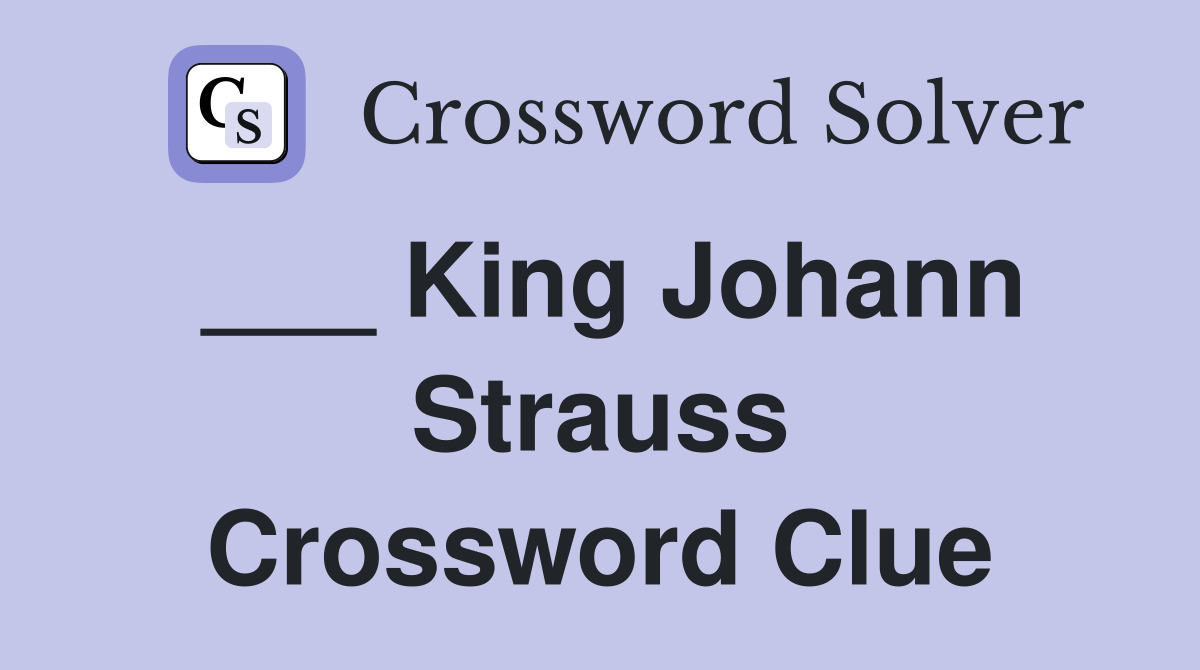 ___ King Johann Strauss Crossword Clue