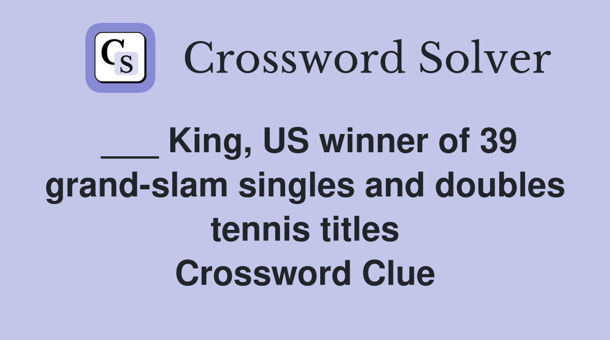 ___ King, US winner of 39 grand-slam singles and doubles tennis titles Crossword Clue