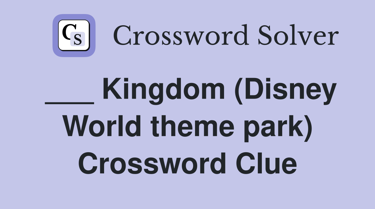 ___ Kingdom (Disney World theme park) Crossword Clue