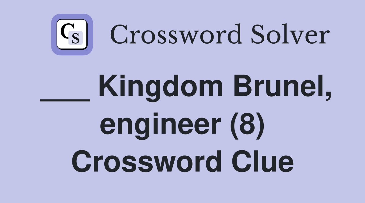 ___ Kingdom Brunel, engineer (8) Crossword Clue