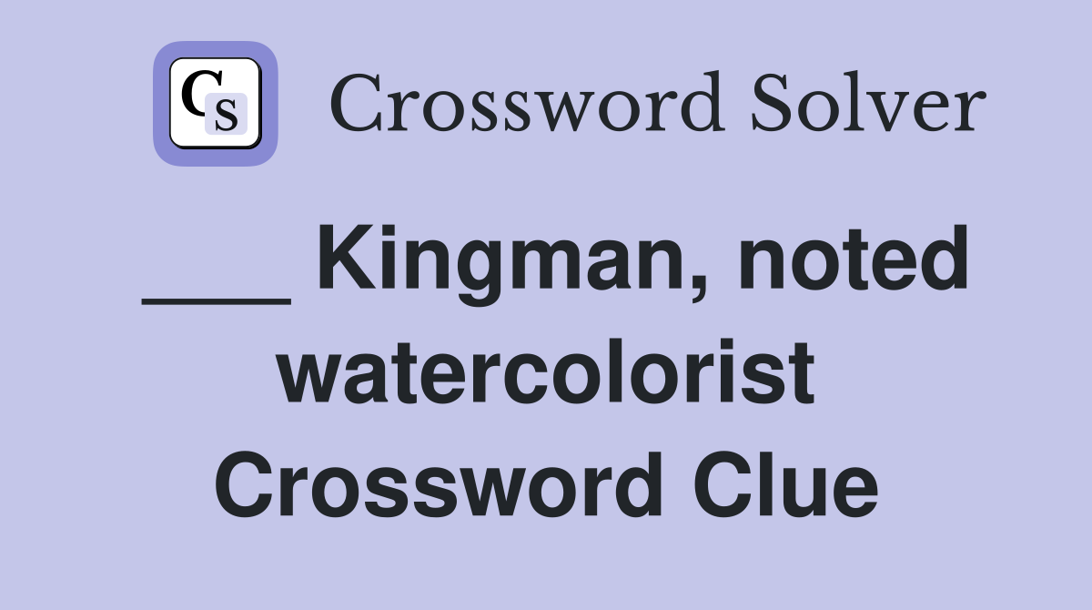 ___ Kingman, noted watercolorist Crossword Clue