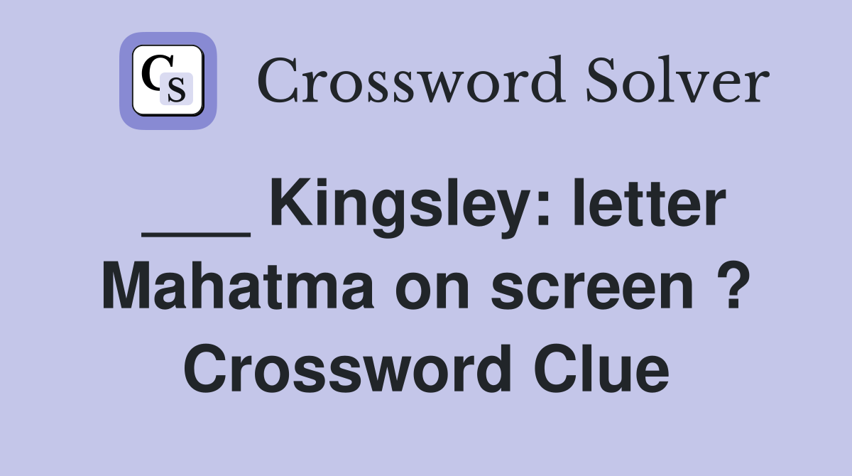___ Kingsley: letter Mahatma on screen ? Crossword Clue