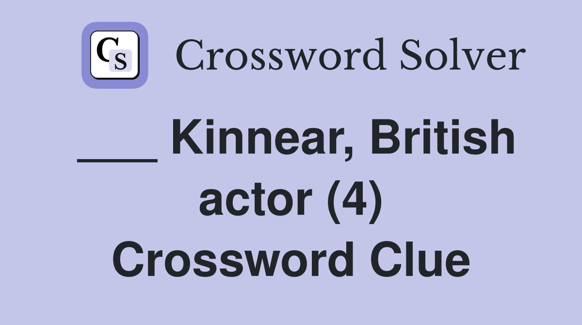 ___ Kinnear, British actor (4) Crossword Clue