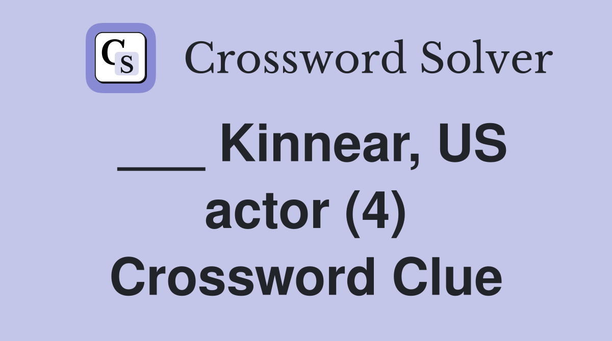 ___ Kinnear, US actor (4) Crossword Clue