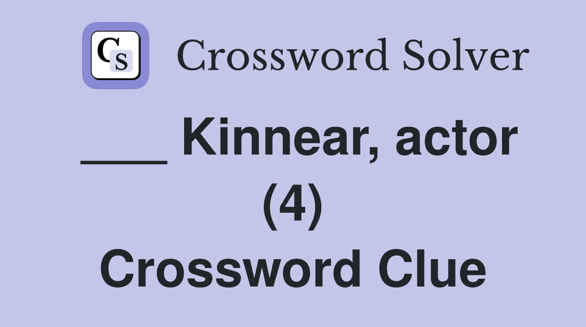 ___ Kinnear, actor (4) Crossword Clue
