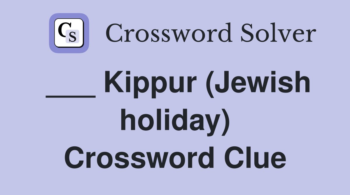 ___ Kippur (Jewish holiday) Crossword Clue