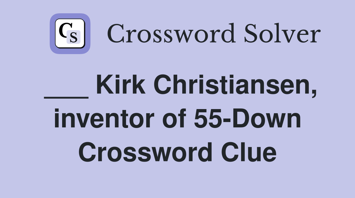 ___ Kirk Christiansen, inventor of 55-Down Crossword Clue