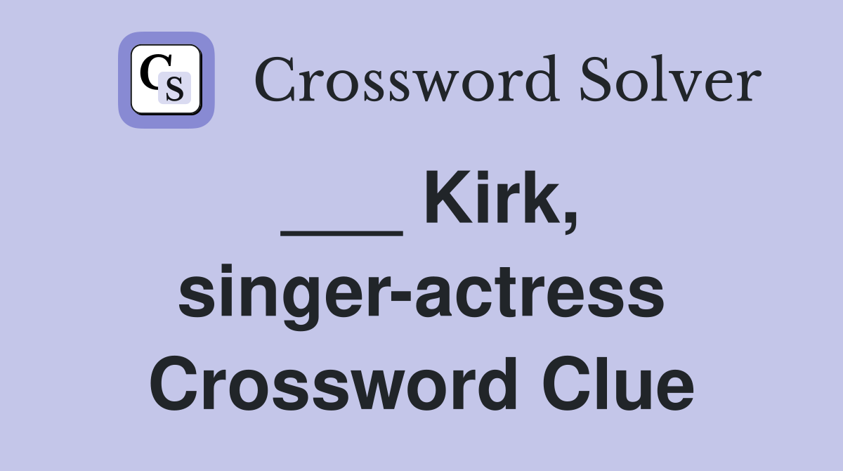 ___ Kirk, singer-actress Crossword Clue