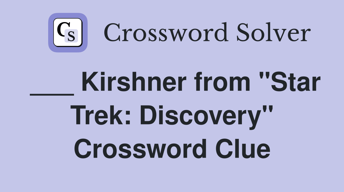 ___ Kirshner from "Star Trek: Discovery" Crossword Clue