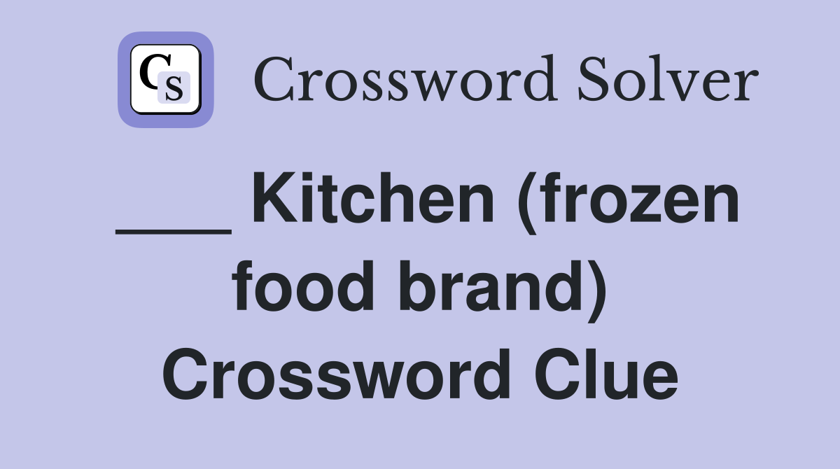 ___ Kitchen (frozen food brand) Crossword Clue