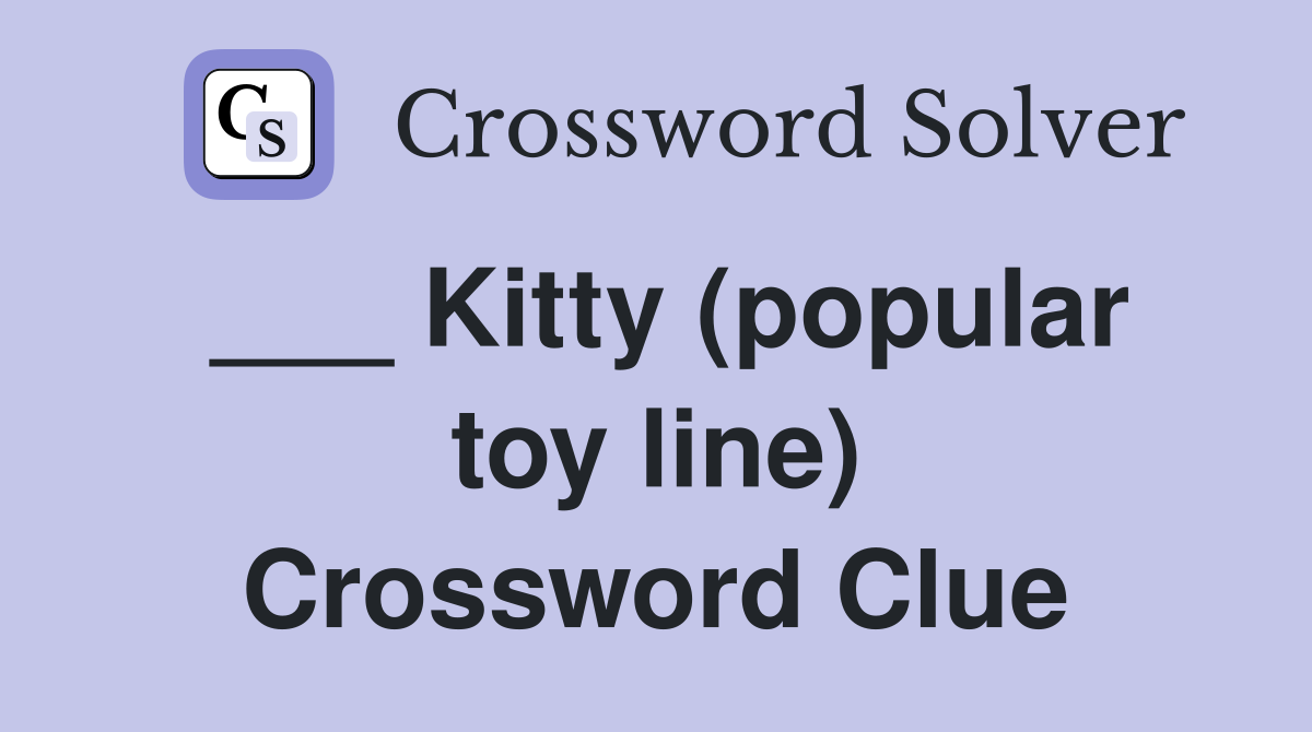 ___ Kitty (popular toy line) Crossword Clue
