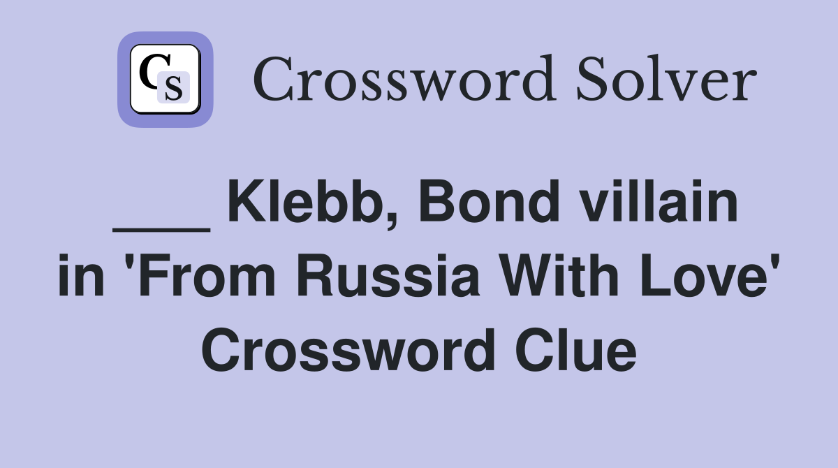 ___ Klebb, Bond villain in 'From Russia With Love' Crossword Clue