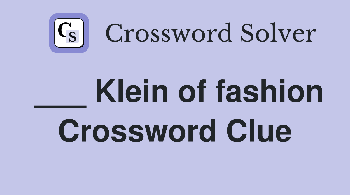 ___ Klein of fashion Crossword Clue