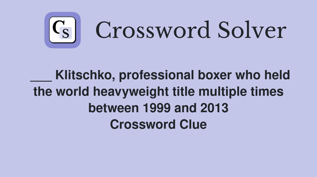 ___ Klitschko, professional boxer who held the world heavyweight title multiple times between 1999 and 2013 Crossword Clue