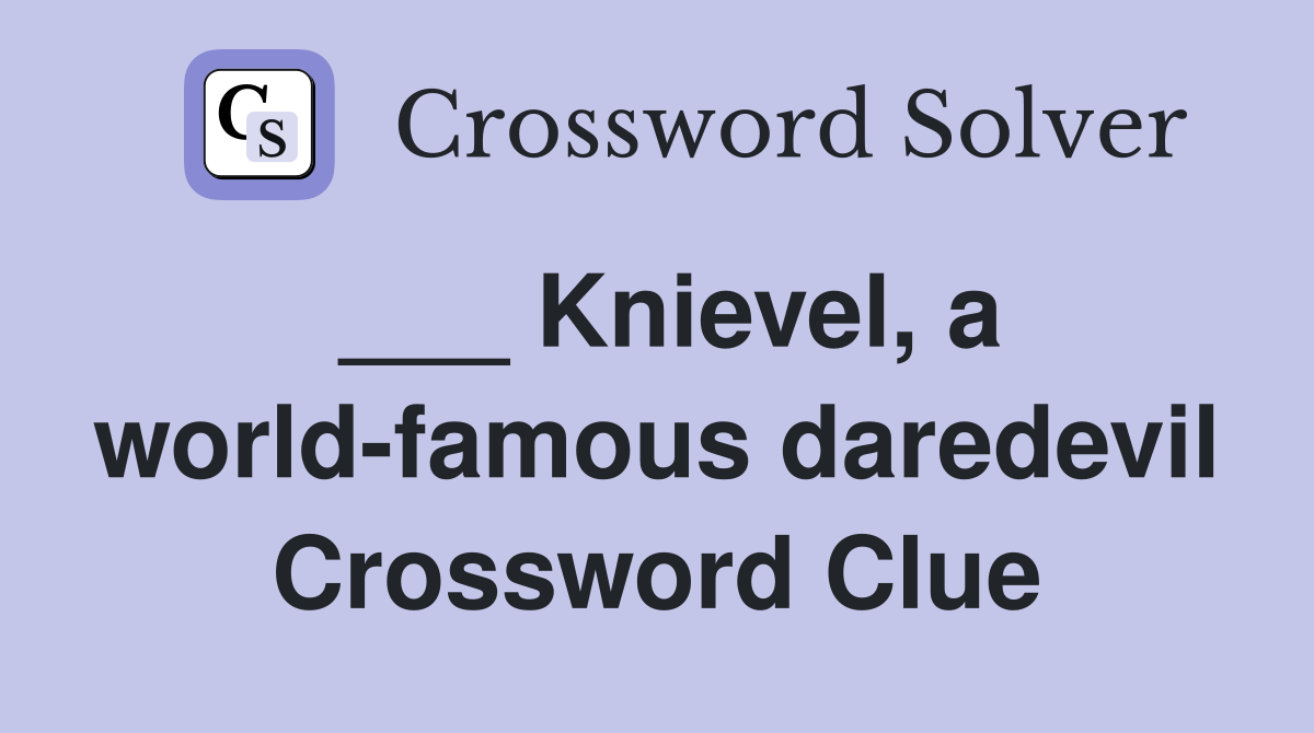 ___ Knievel, a world-famous daredevil Crossword Clue
