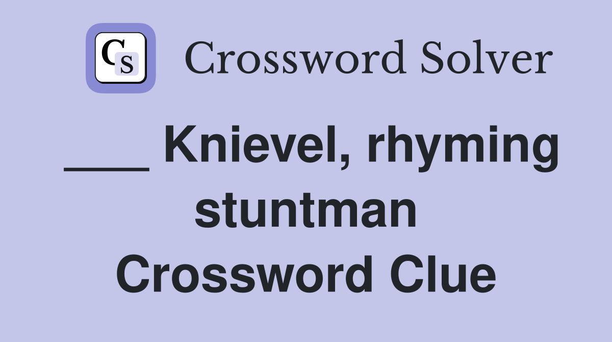 ___ Knievel, rhyming stuntman Crossword Clue