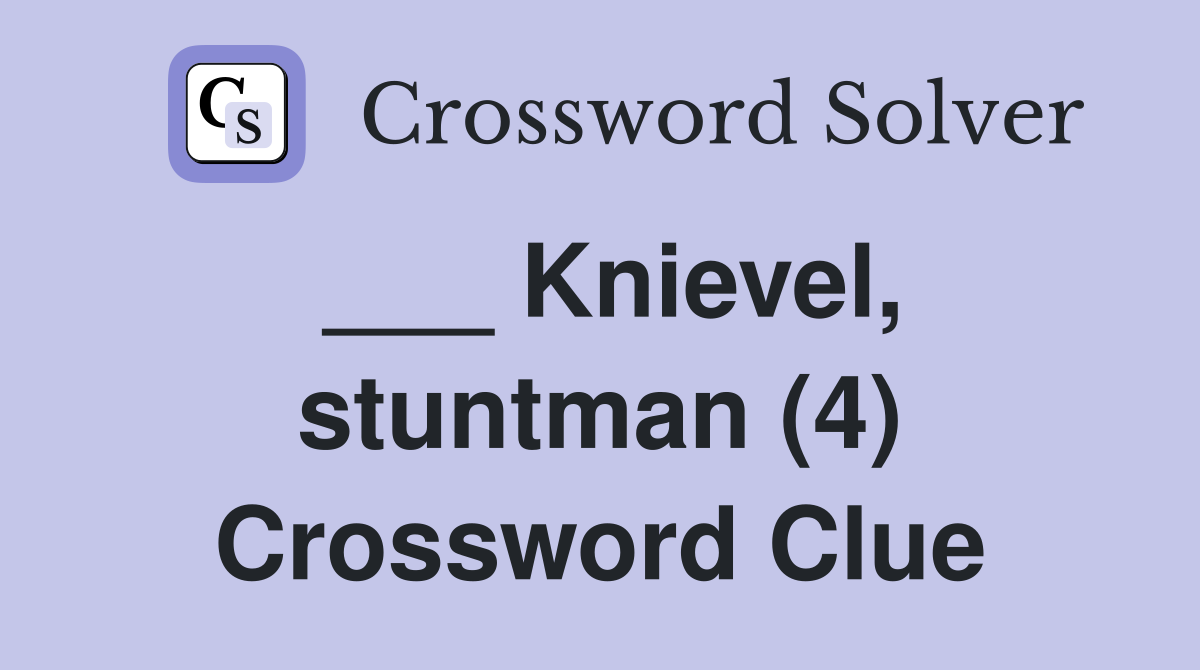 ___ Knievel, stuntman (4) Crossword Clue