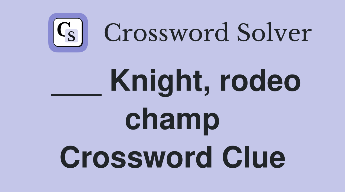 ___ Knight, rodeo champ Crossword Clue