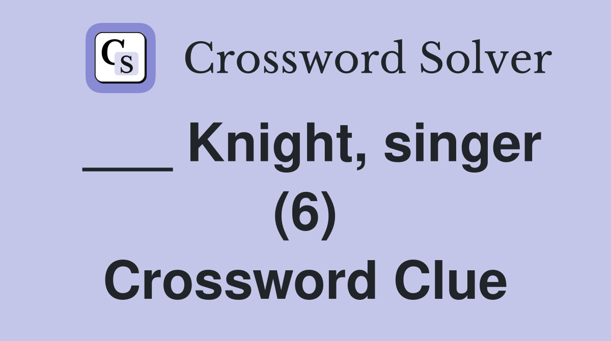 ___ Knight, singer (6) Crossword Clue