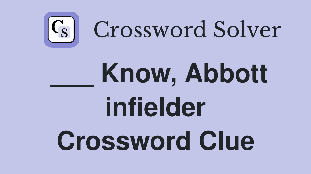 ___ Know, Abbott infielder Crossword Clue