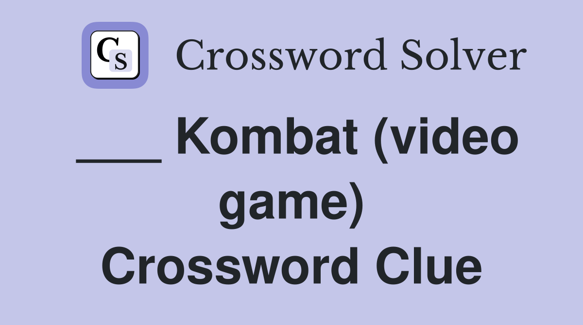 ___ Kombat (video game) Crossword Clue