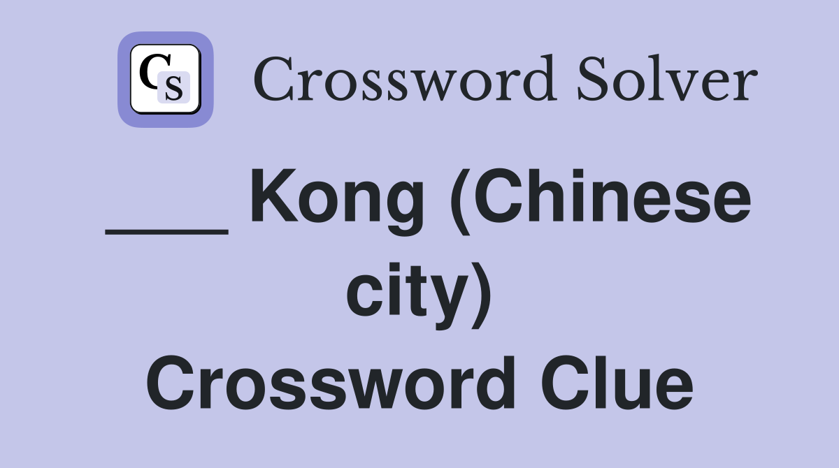 ___ Kong (Chinese city) Crossword Clue