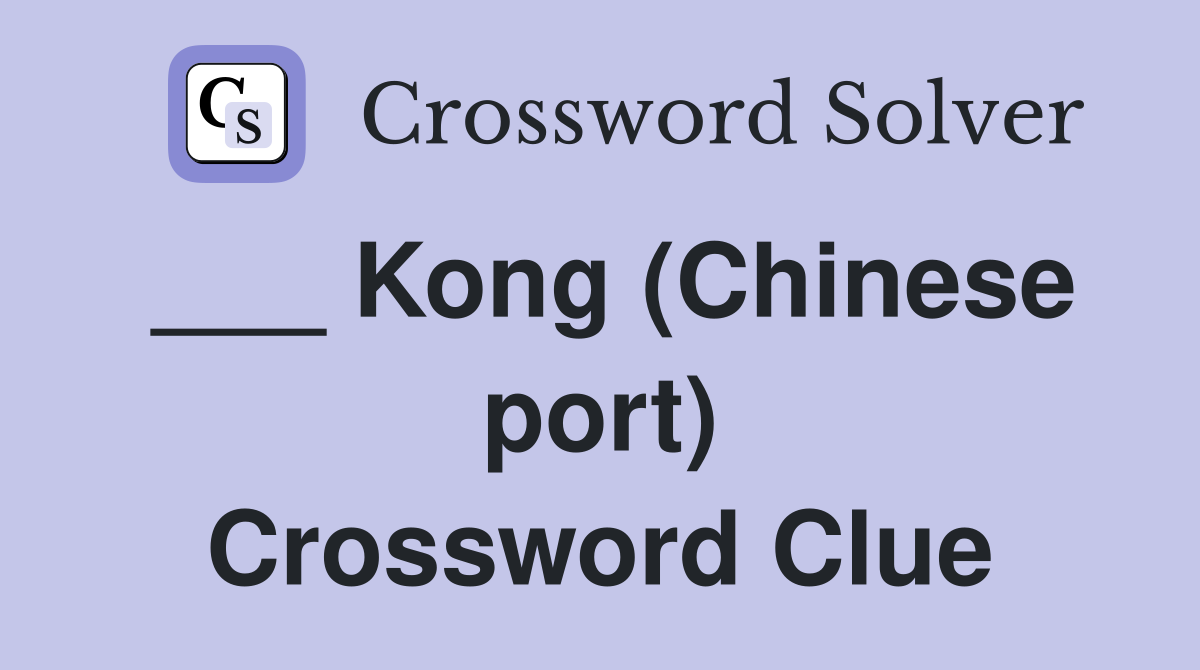 ___ Kong (Chinese port) Crossword Clue