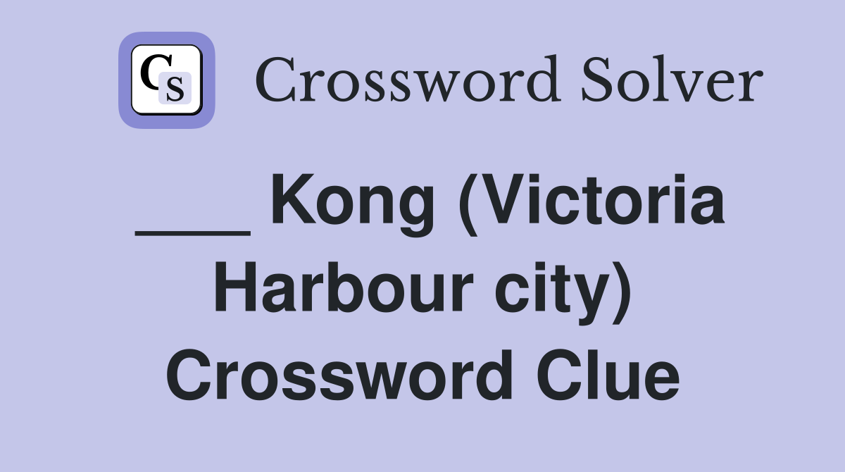 ___ Kong (Victoria Harbour city) Crossword Clue