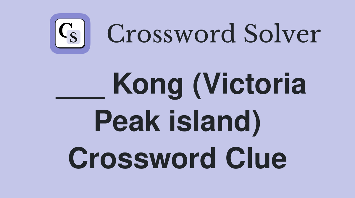 ___ Kong (Victoria Peak island) Crossword Clue