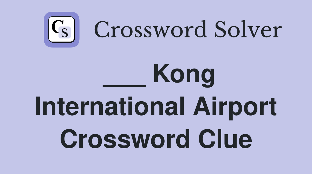 ___ Kong International Airport Crossword Clue