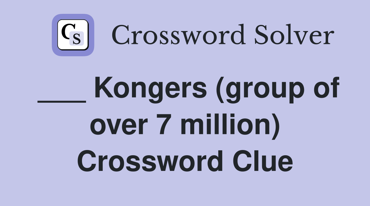 ___ Kongers (group of over 7 million) Crossword Clue