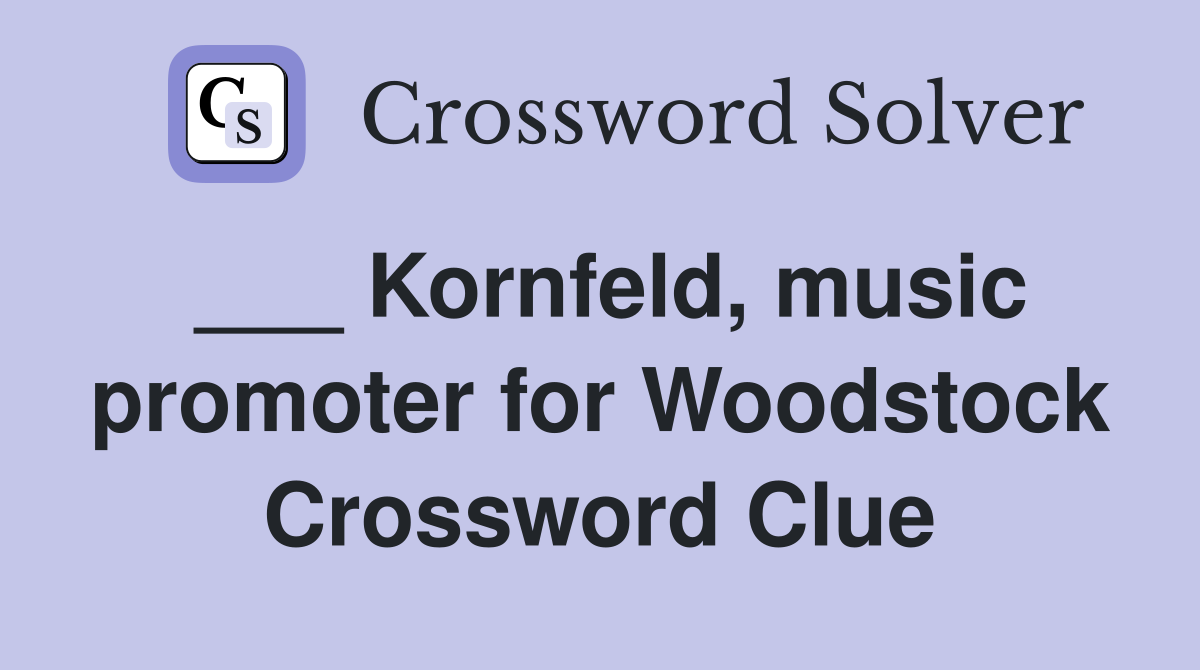 ___ Kornfeld, music promoter for Woodstock Crossword Clue