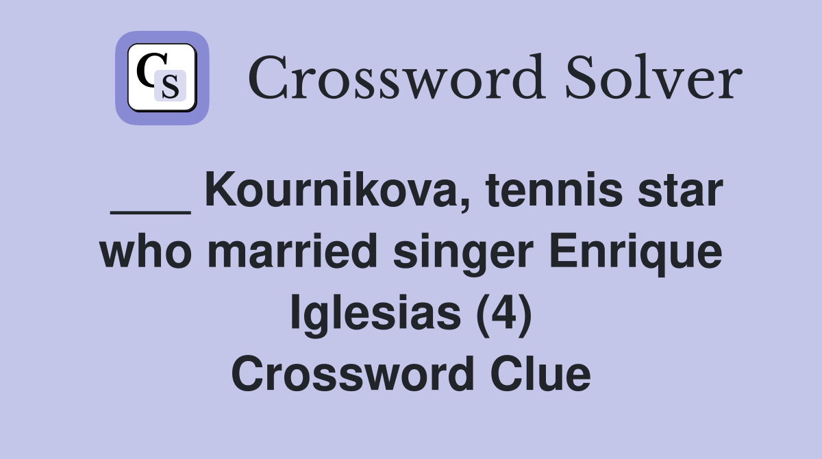 ___ Kournikova, tennis star who married singer Enrique Iglesias (4) Crossword Clue
