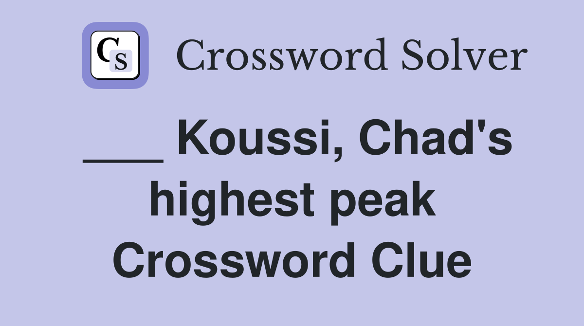 ___ Koussi, Chad's highest peak Crossword Clue