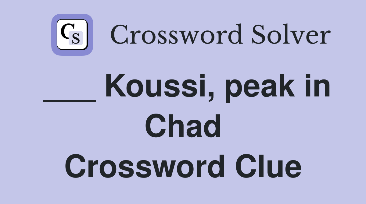 ___ Koussi, peak in Chad Crossword Clue